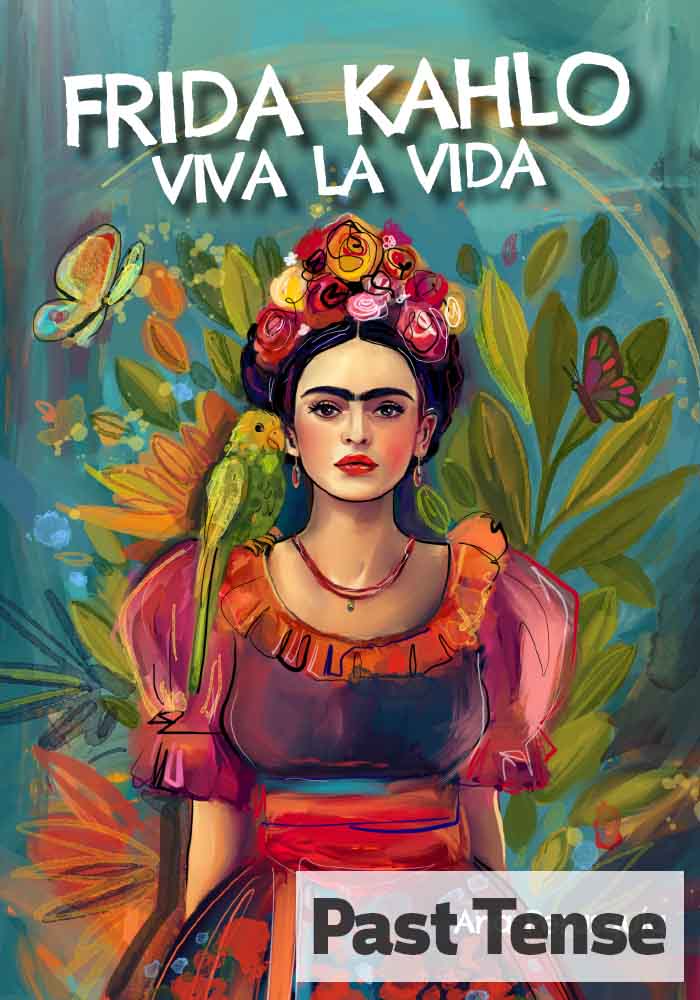 Frida Kahlo:  Viva la vida – Past tense